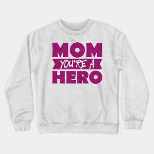 Mom You're A Hero-T Shirts | Mother's Day Gift Ideas Crewneck Sweatshirt